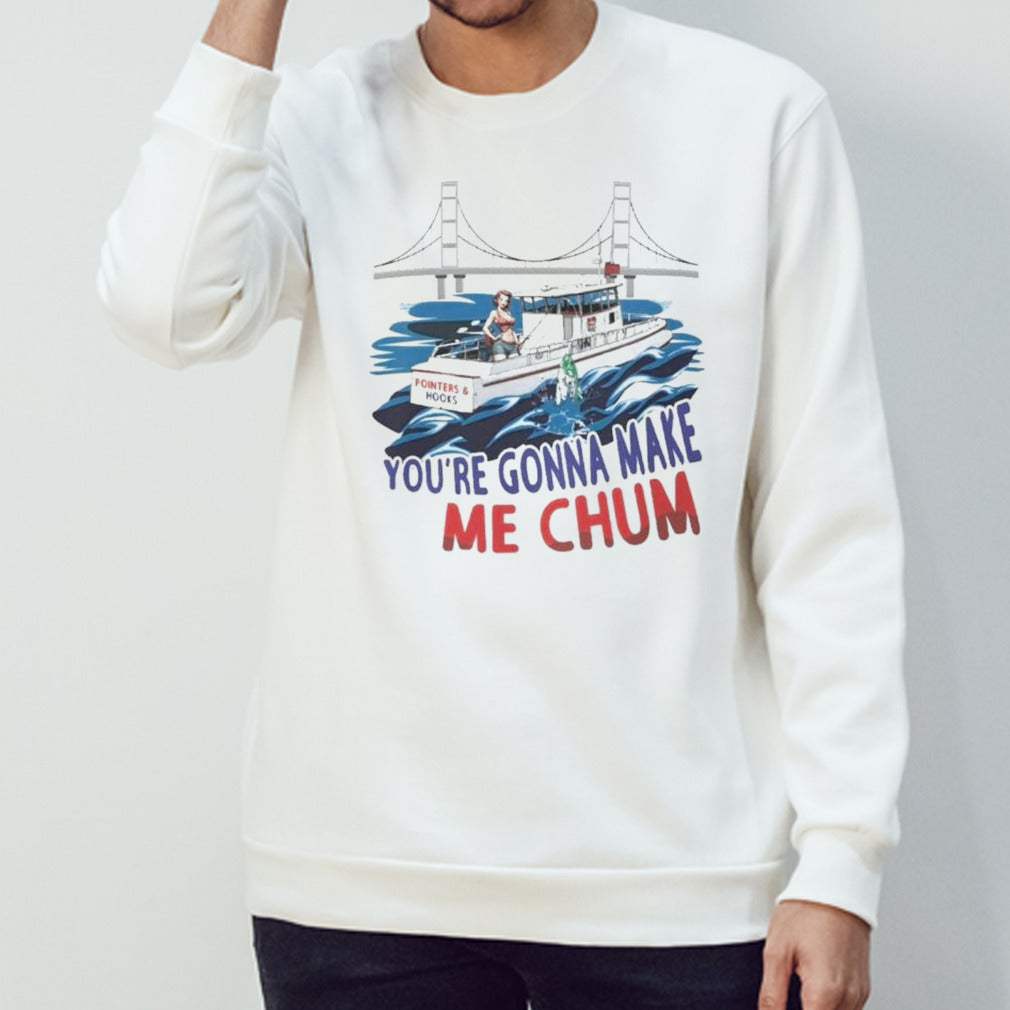 Pointer And Hooks Youâ€™re Gonna Make Me Chum Shirt