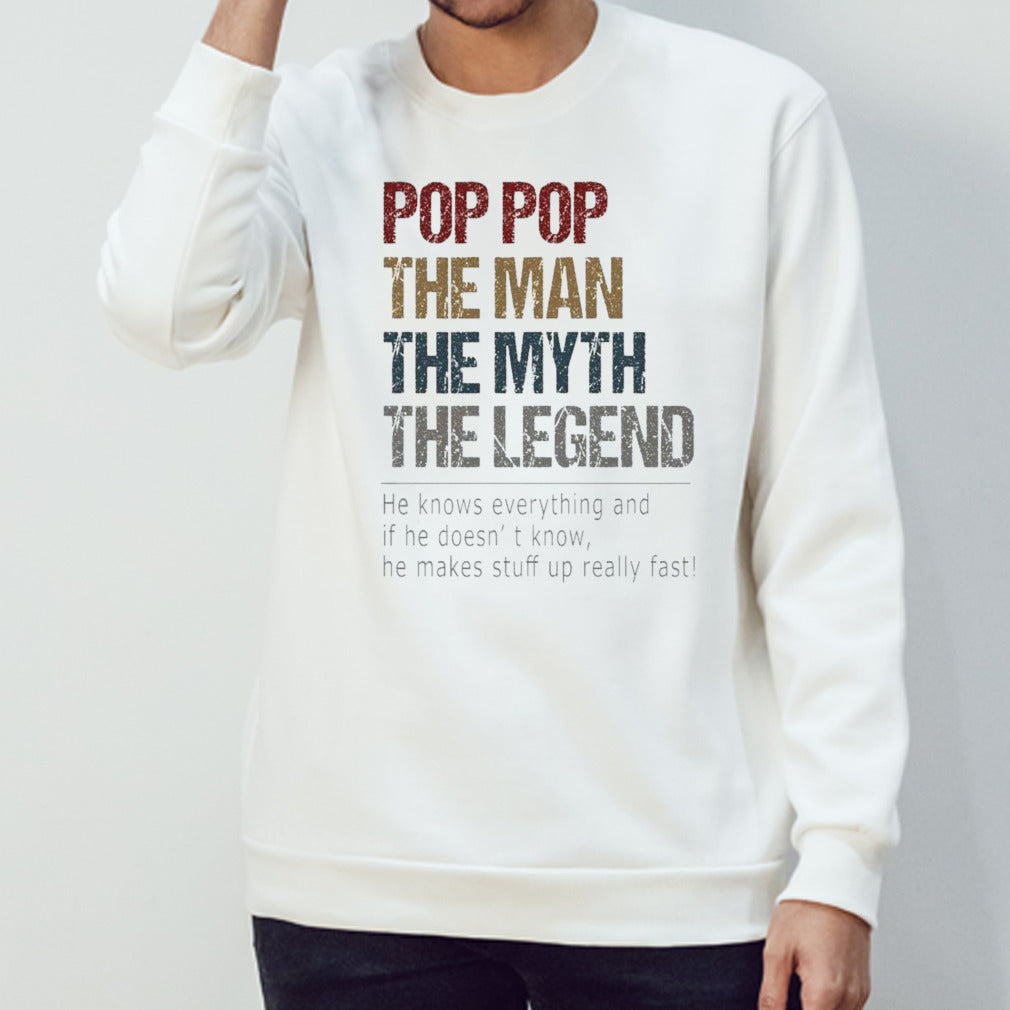 Pop Pop The Man The Myth The Legend He Knows Everything And If He Doesnâ€™t Know T-shirt
