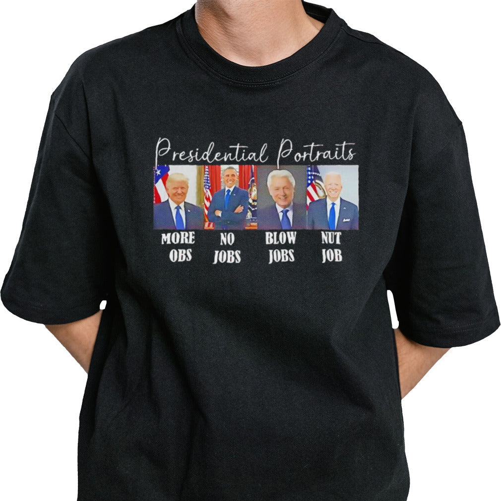 Presidential portraits more obs no jobs blow jobs nut job shirt