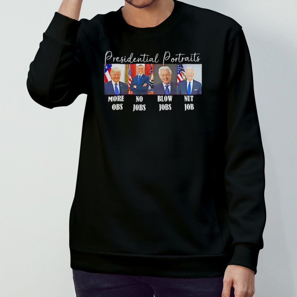 Presidential portraits more obs no jobs blow jobs nut job shirt