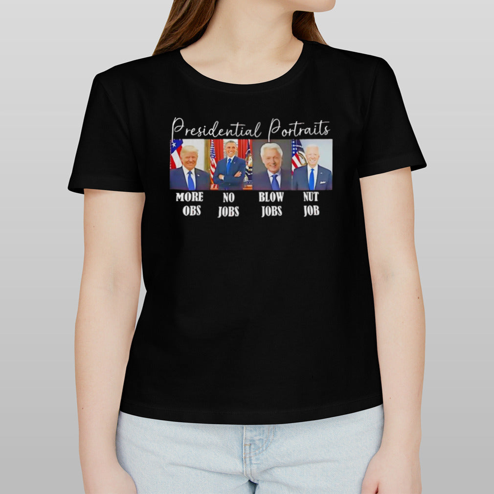 Presidential portraits more obs no jobs blow jobs nut job shirt