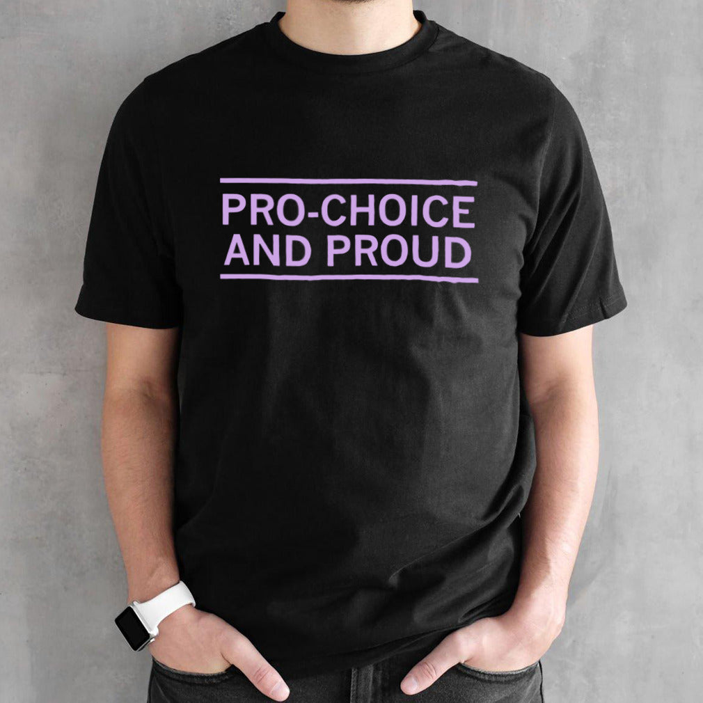 Pro-choice and proud shirt