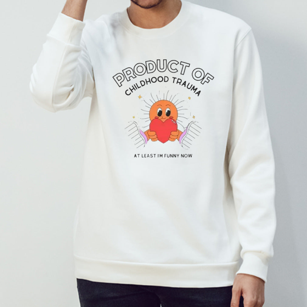 Product of childhood trauma at least Isâ€™m funny now shirts