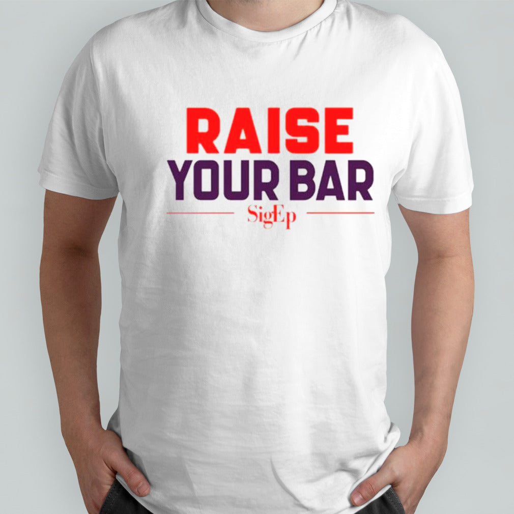 Raise your bar shirts