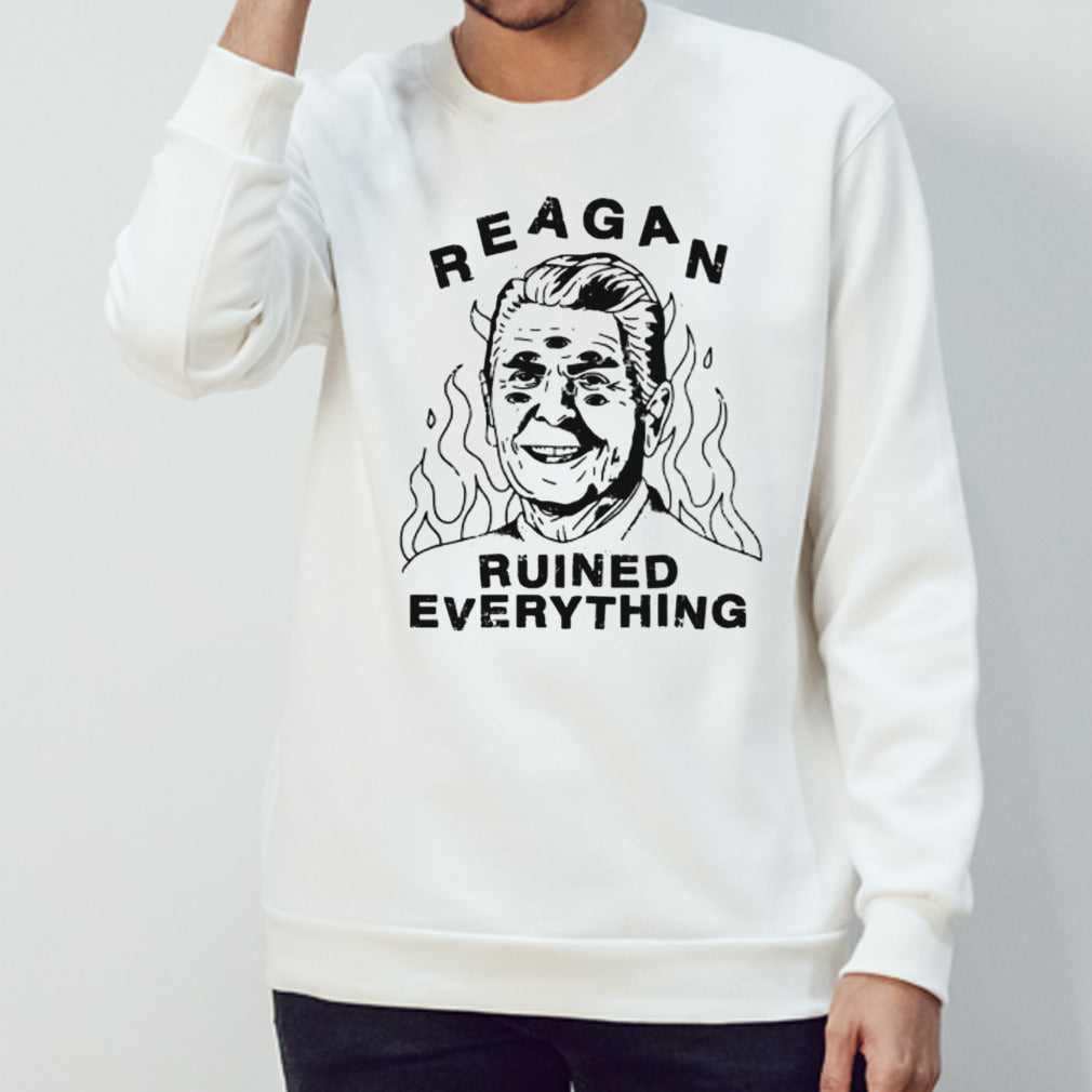 Reagan Ruined Everything shirt