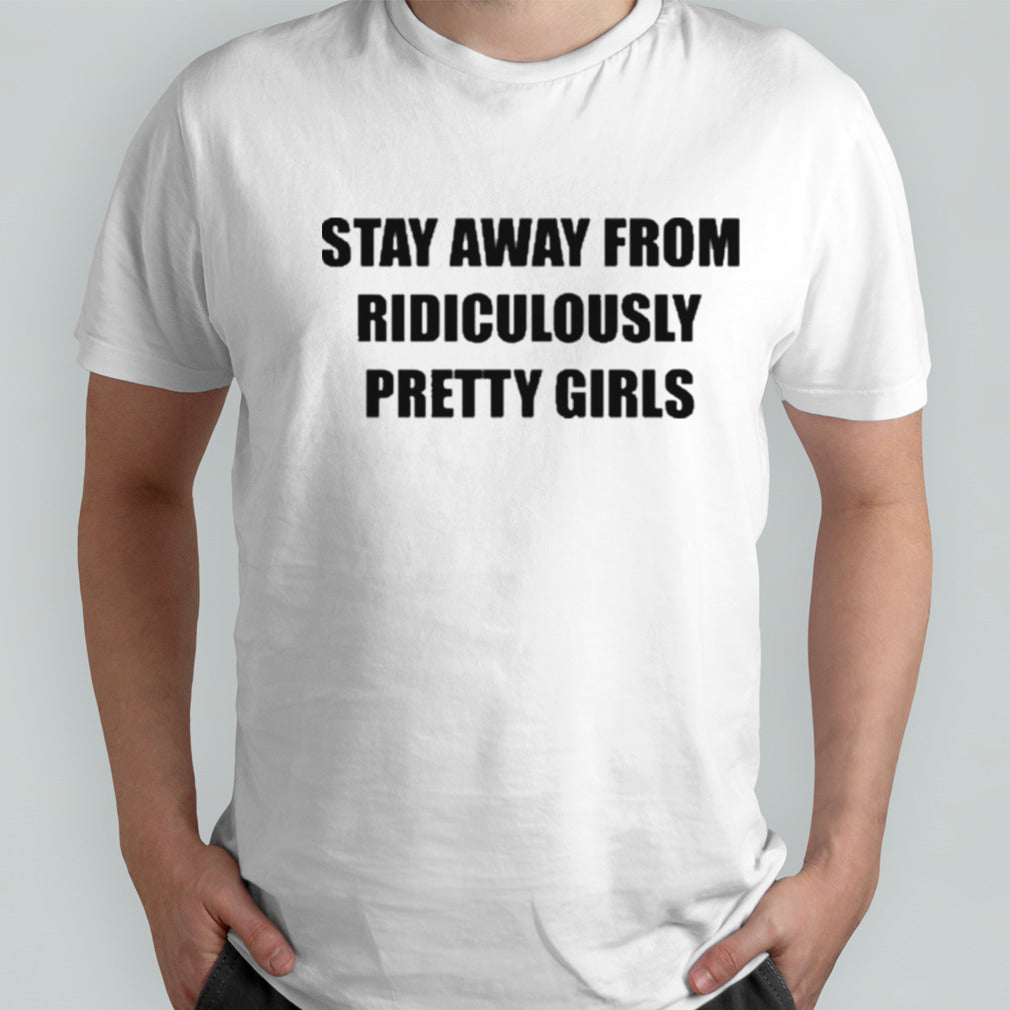 Regular Civilian Stay Away From Ridiculously Pretty Girls Shirt