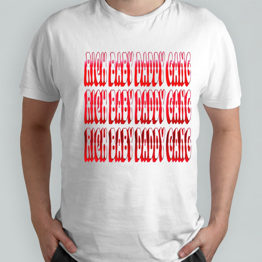 Rich baby daddy gang shirts