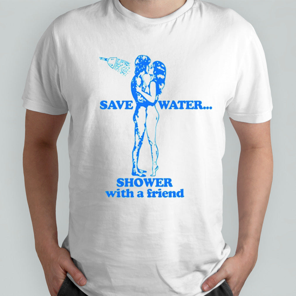Save water shower with a friend shirts