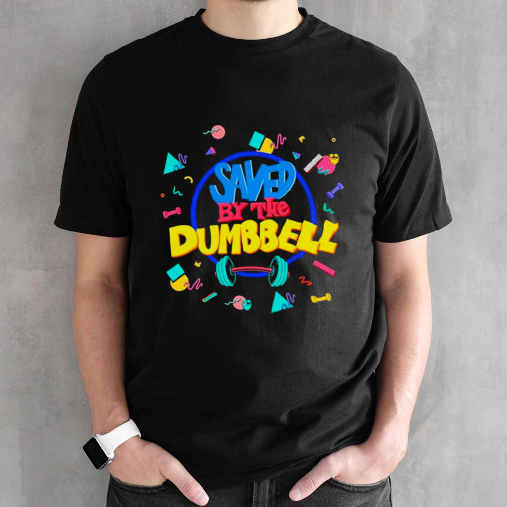 Saved by the dumbbell shirts
