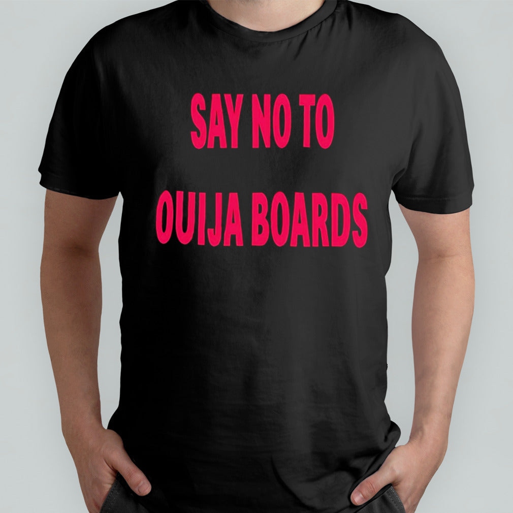 Say no to ouija boards shirt