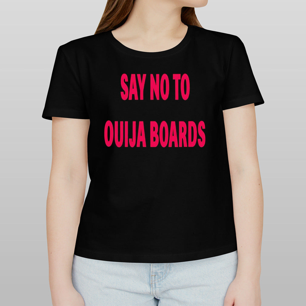 Say no to ouija boards shirt