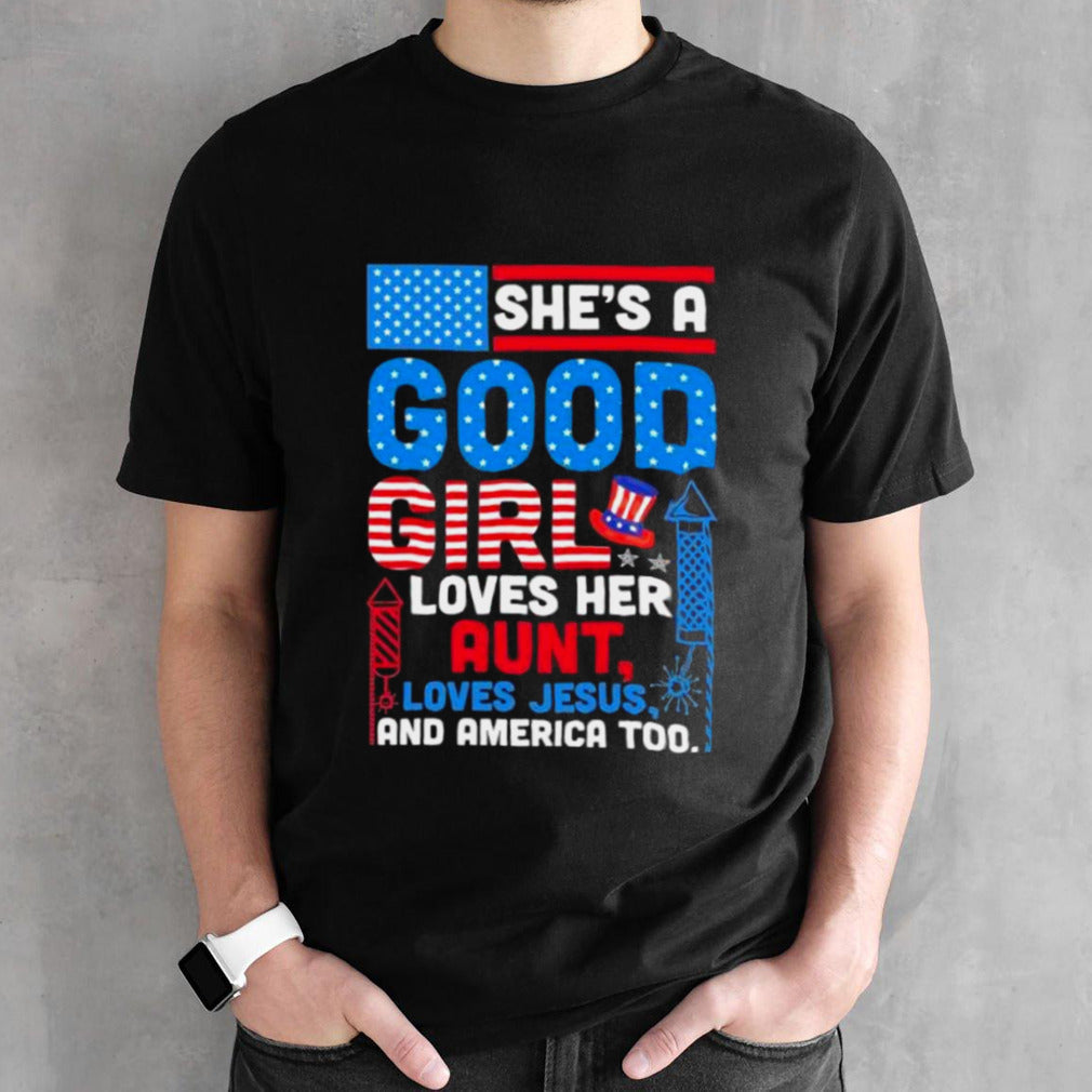 SheS A Good Girl Loves Her Aunt Loves Jesus And America Too Shirt