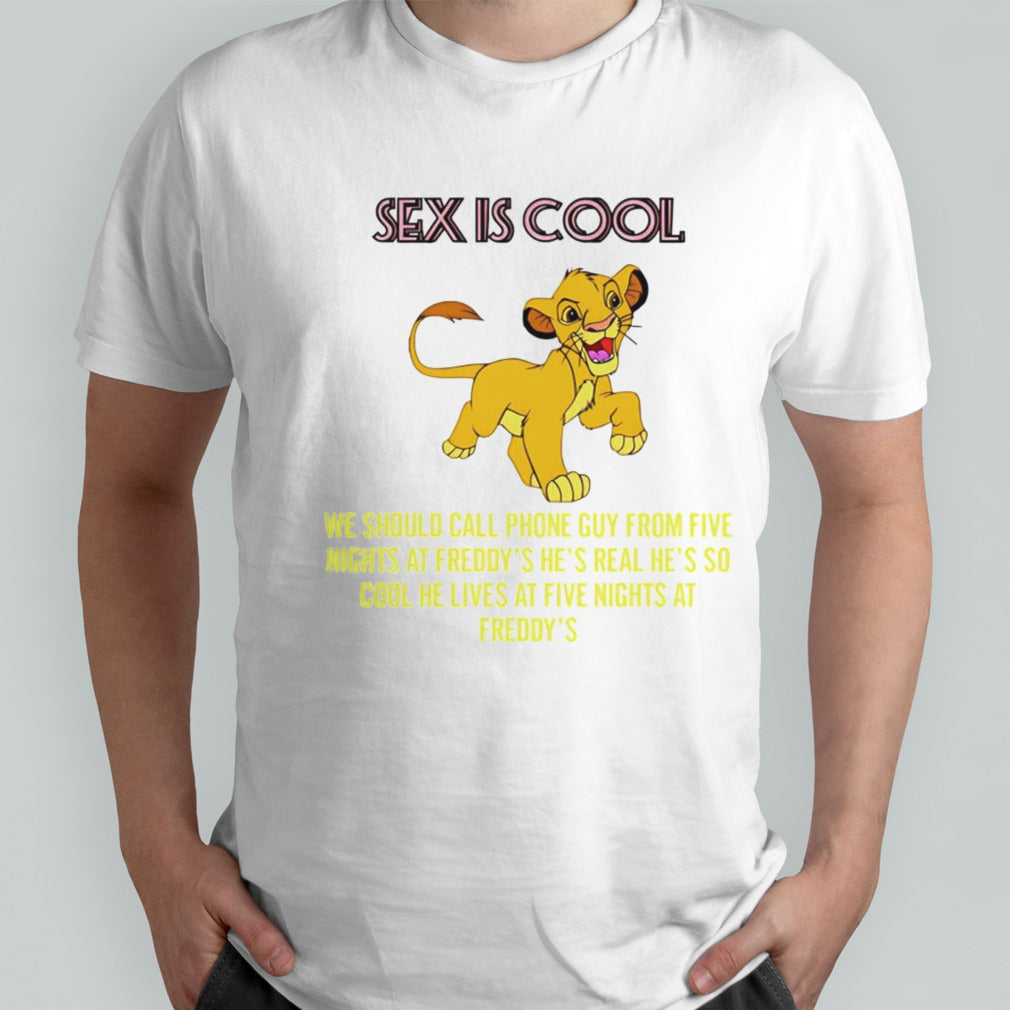 Simba sex is cool we should call phone guy from Five Nights at Freddyâ€™s shirt