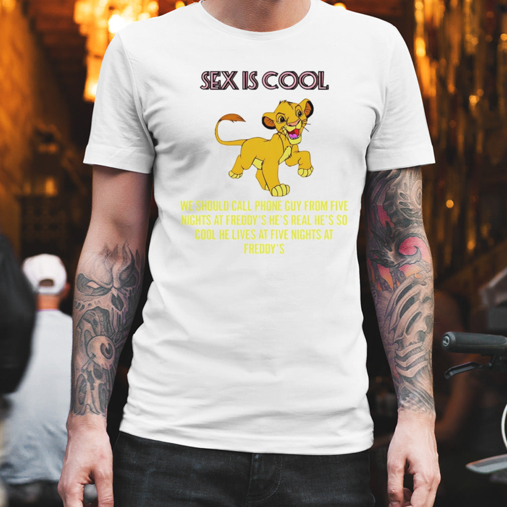 Simba sex is cool we should call phone guy from Five Nights at Freddyâ€™s shirt