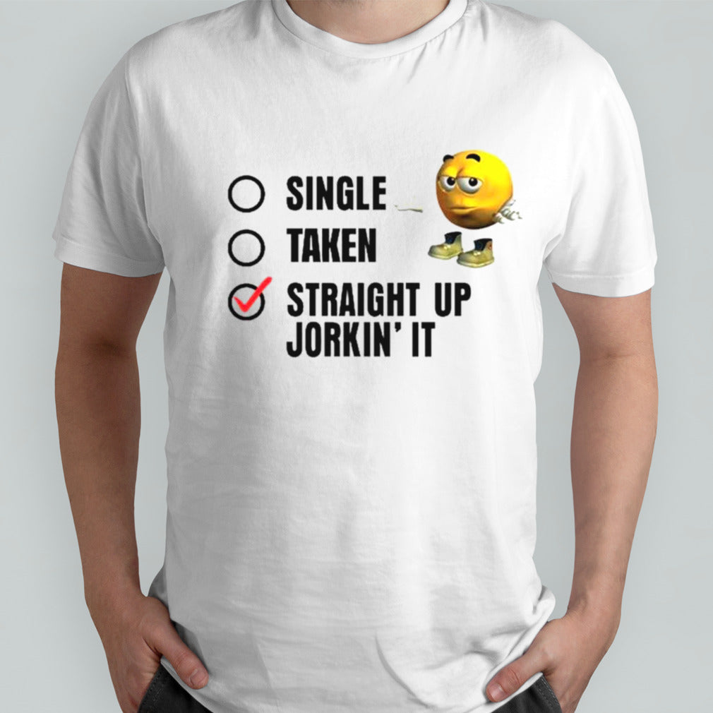 Single taken straight up jorkinsâ€™ it shirts