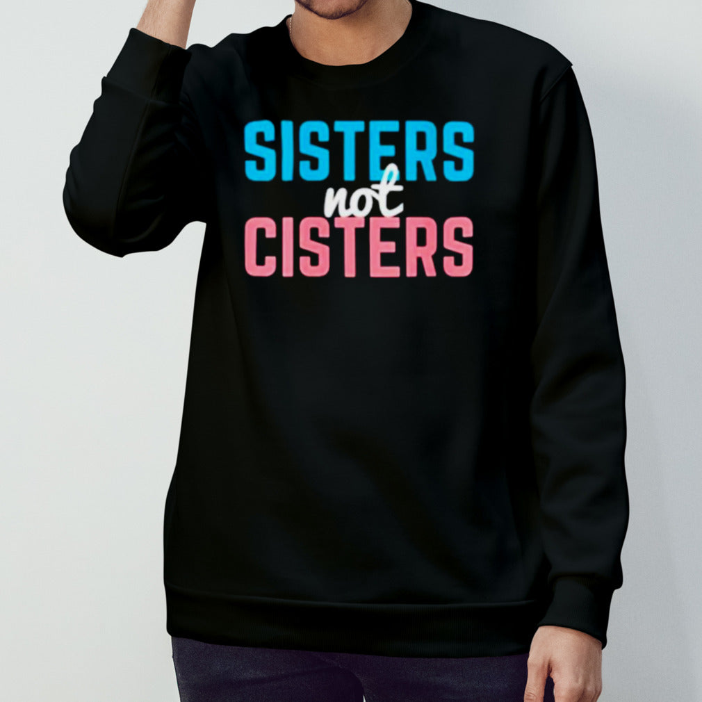 Sisters not cisters shirt
