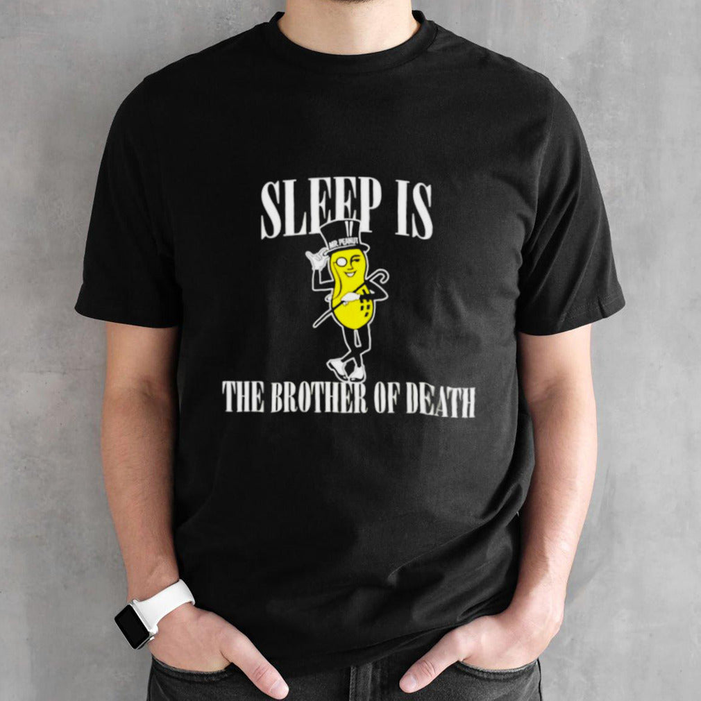 Sleep is the brother of death shirts