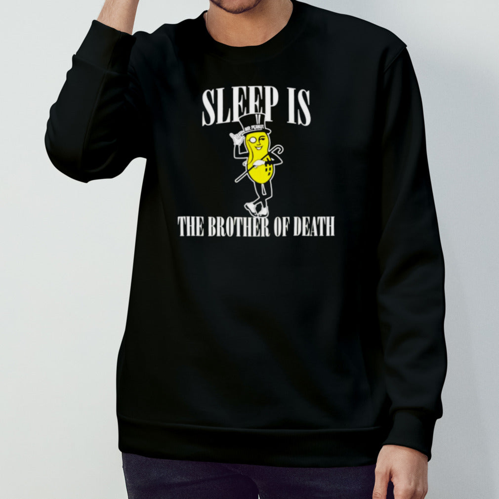 Sleep is the brother of death shirts