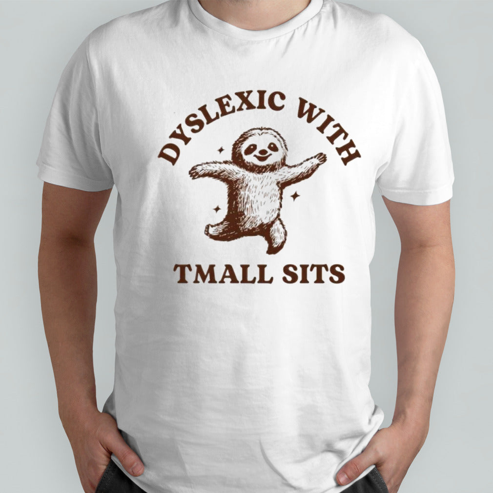 Sloth dyslexic with tmall sits shirt