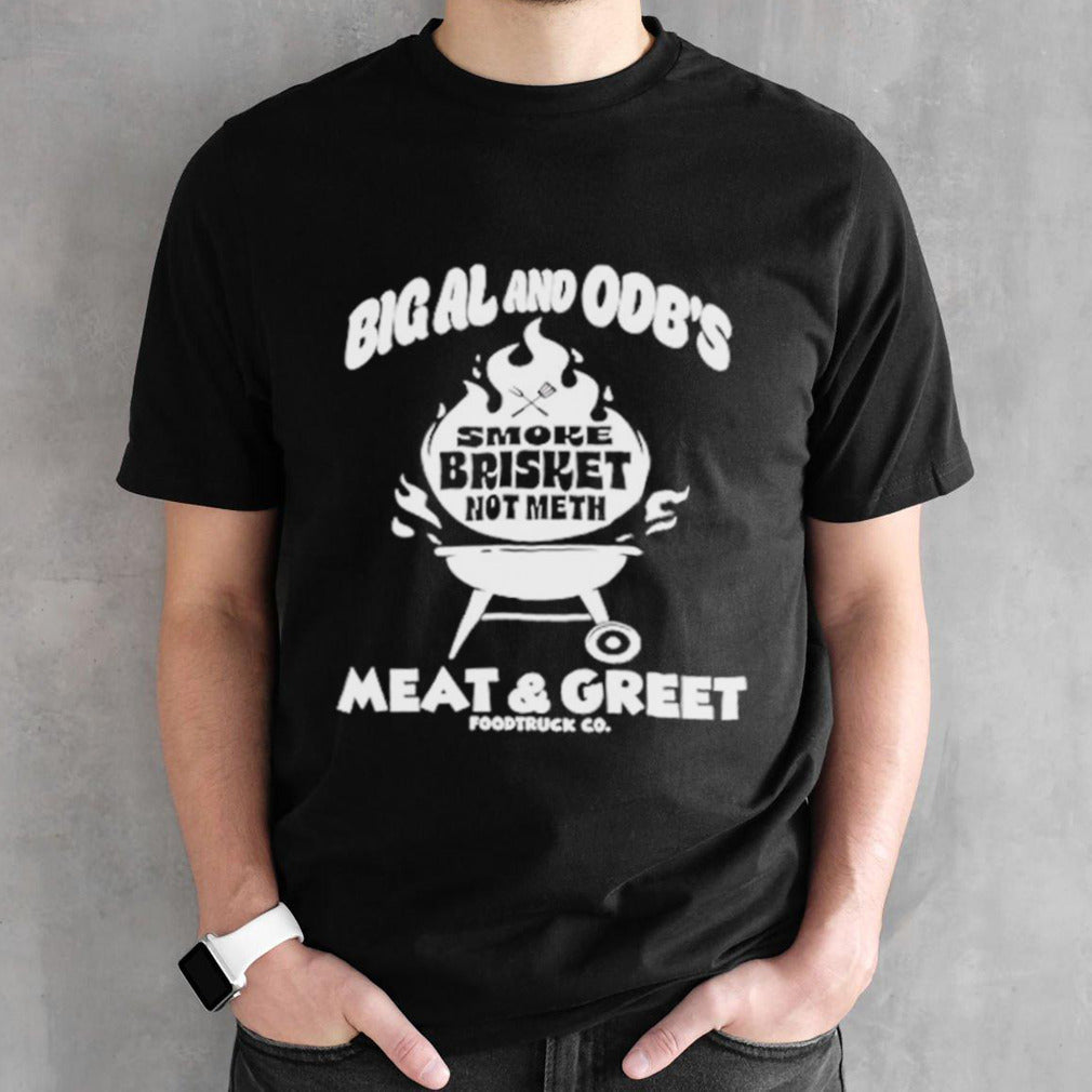 Smoke brisket not meth big al and ODBsâ€™s meat and greet shirts