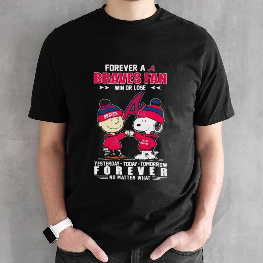 Snoopy And Charlie Brown Forever A Atlanta Braves Fan Win Or Lose Yesterdays, Todays, Tomorrow Forever No Matter What Shirts