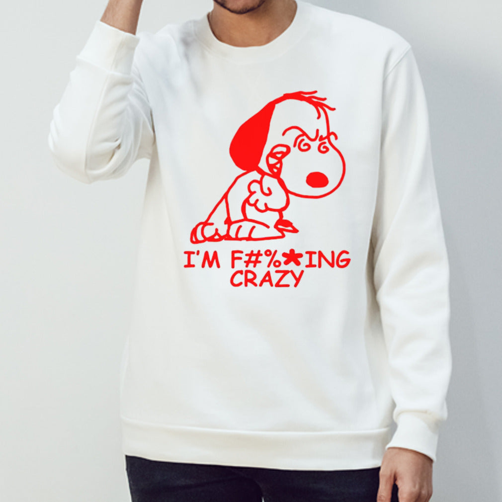 Snoopy Isâ€™m f ing crazy shirts