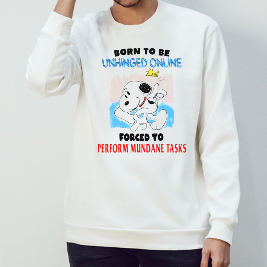 Snoopy born to be unhinged online forced to perform mundane tasks shirt