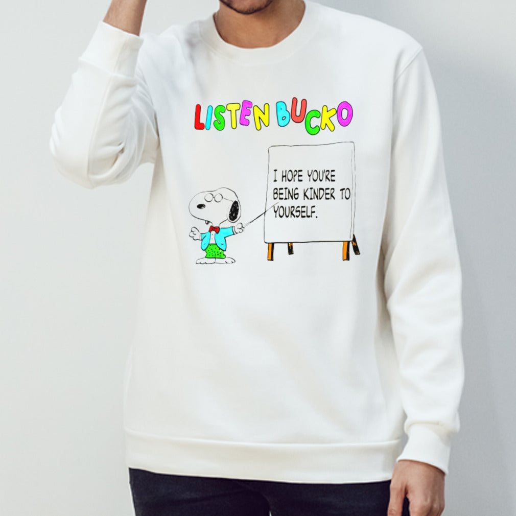 Snoopy listen bucko i hope youre being kinder to yourself shirt