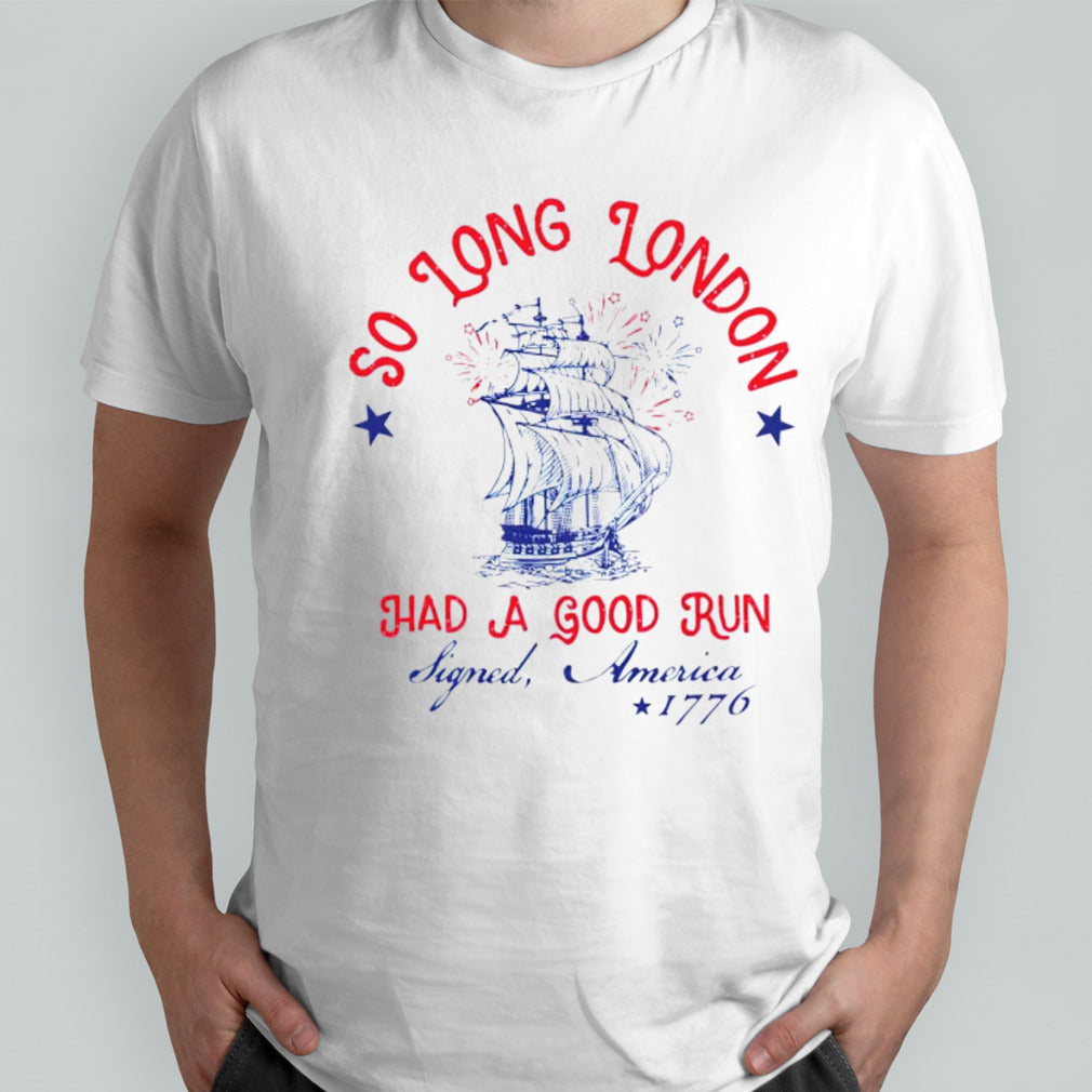 So long London had a good run 4th of july shirt