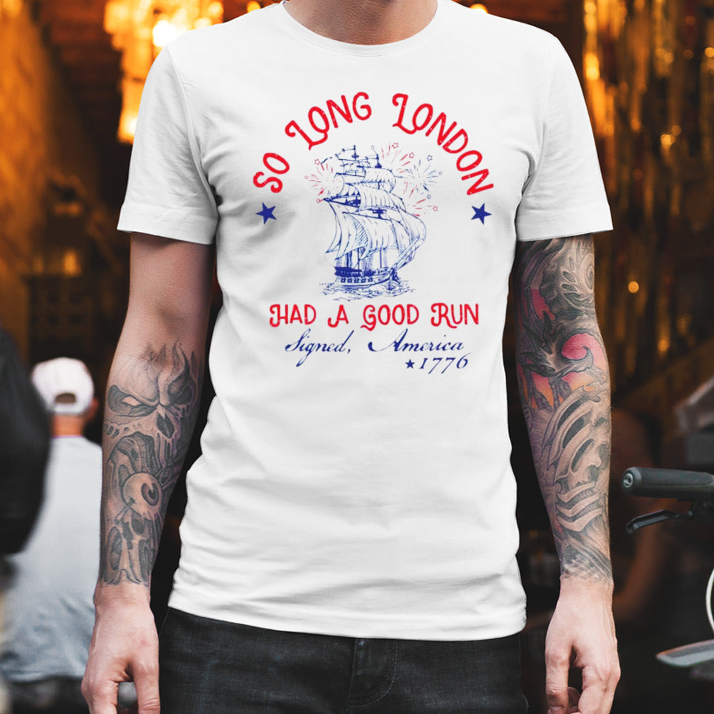 So long London had a good run 4th of july shirt