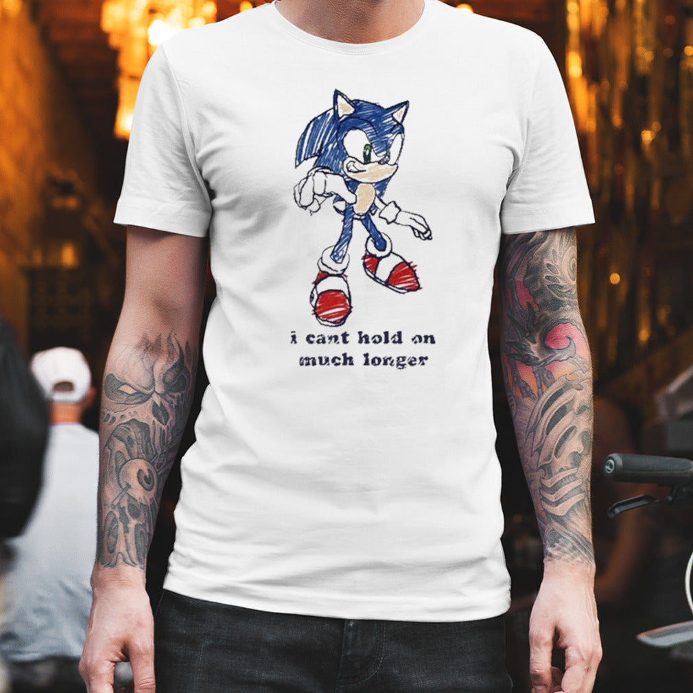 Sonic I Canâ€™t Hold On Much Longer Shirt