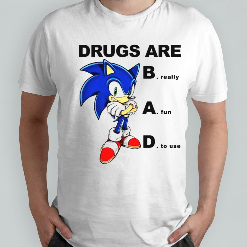 Sonic drugs are bad really fun to use shirts
