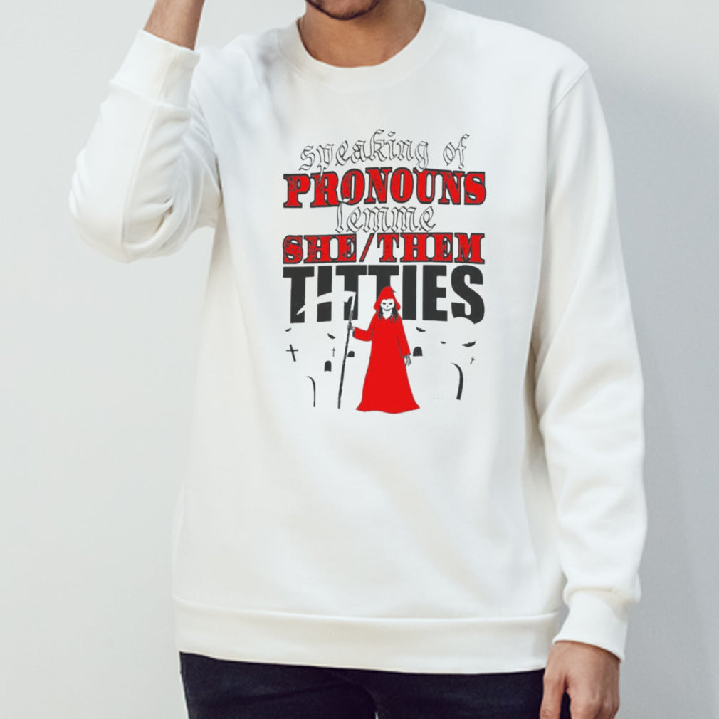 Speaking Of Pronouns Lemme She Them Titties T-shirts