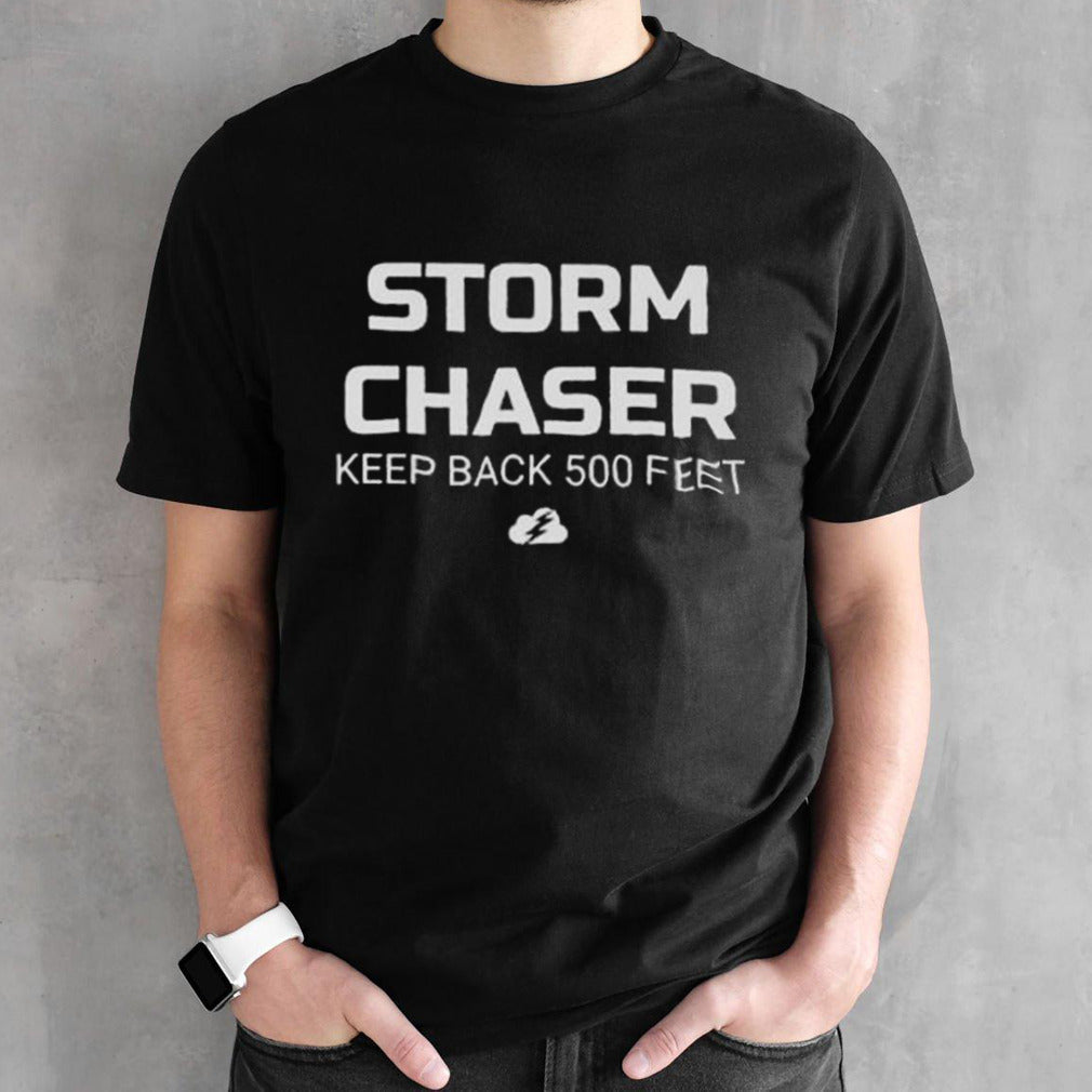 Storm Chaser Keep Back 500 Feet Shirts
