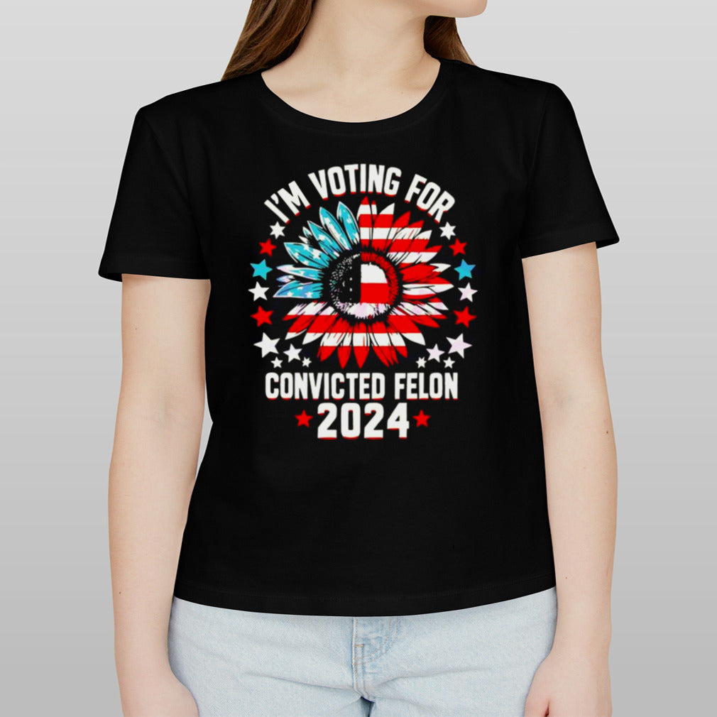 Sunflower Iâ€™m Voting For The Convicted Felon 2024 T-shirt