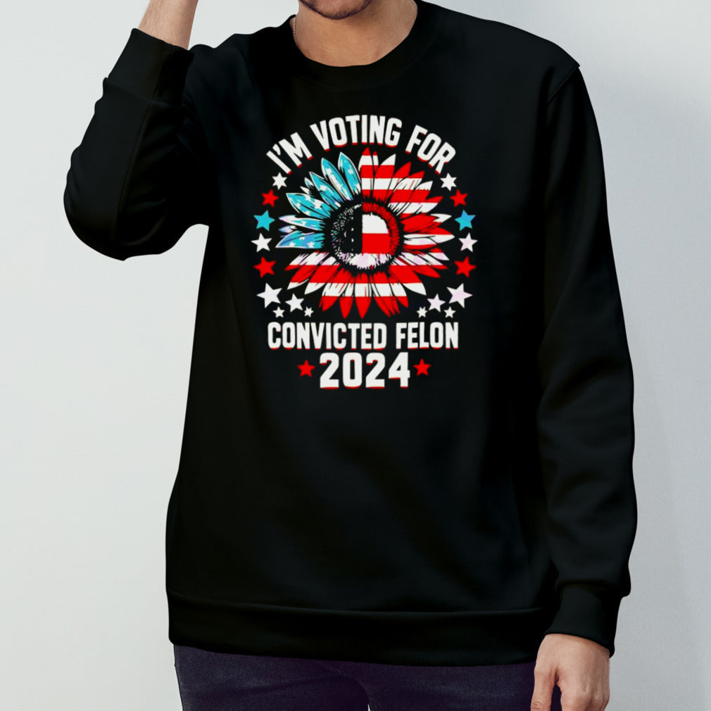 Sunflower Iâ€™m Voting For The Convicted Felon 2024 T-shirt