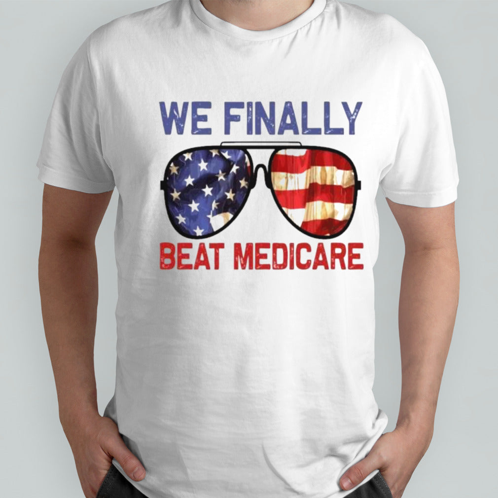 Sunglasses We Finally Beat Medicare Biden 2024 T-Shirt