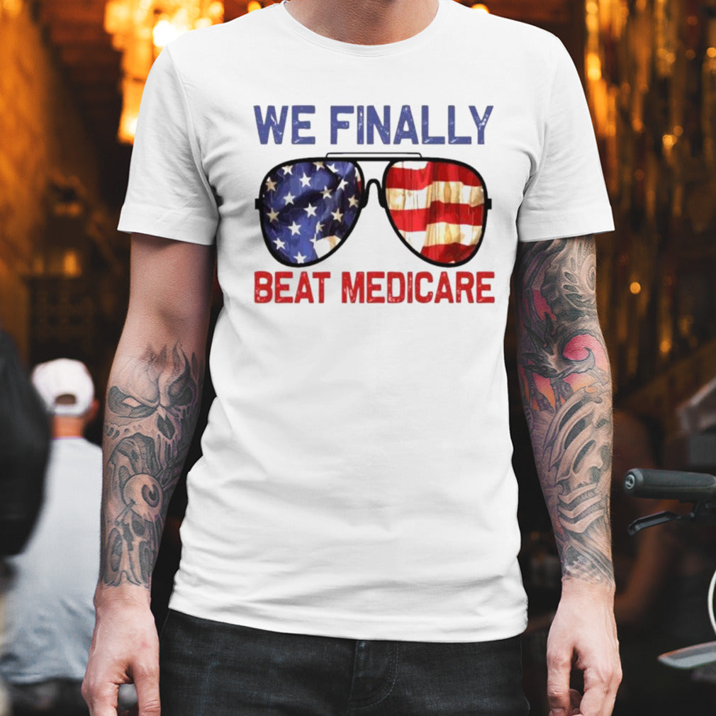 Sunglasses We Finally Beat Medicare Biden 2024 T-Shirt
