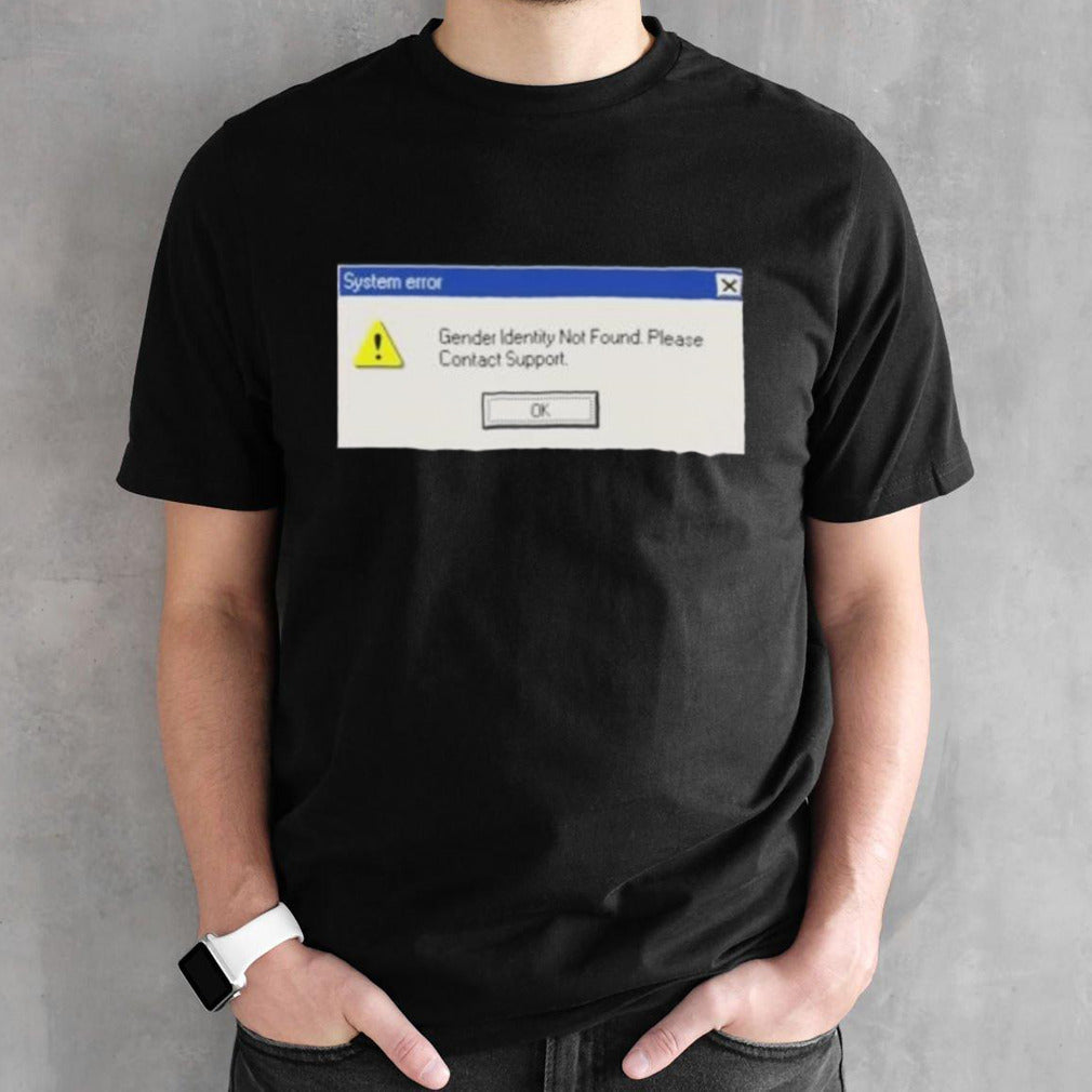 System Error Gender Identity Not Found Shirts