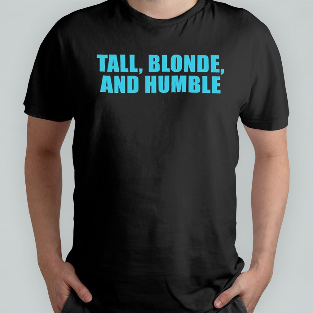 Tall blonde and humble shirt