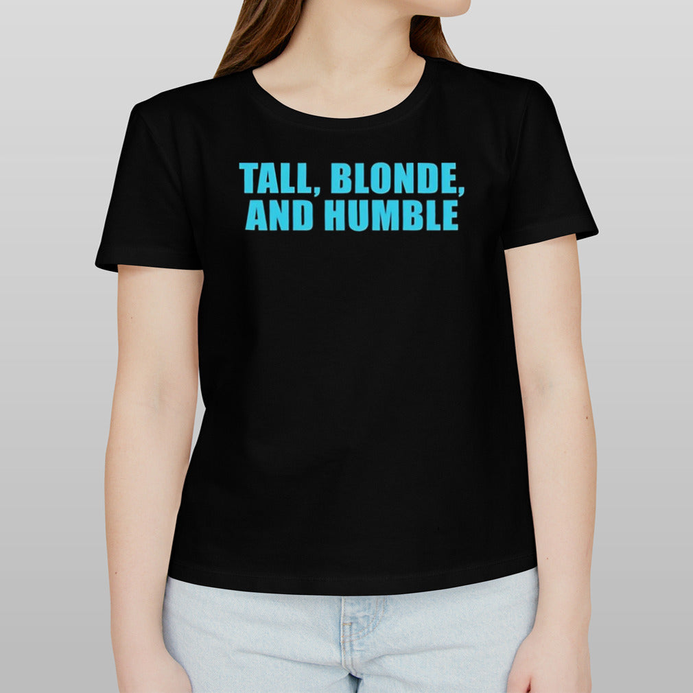 Tall blonde and humble shirt