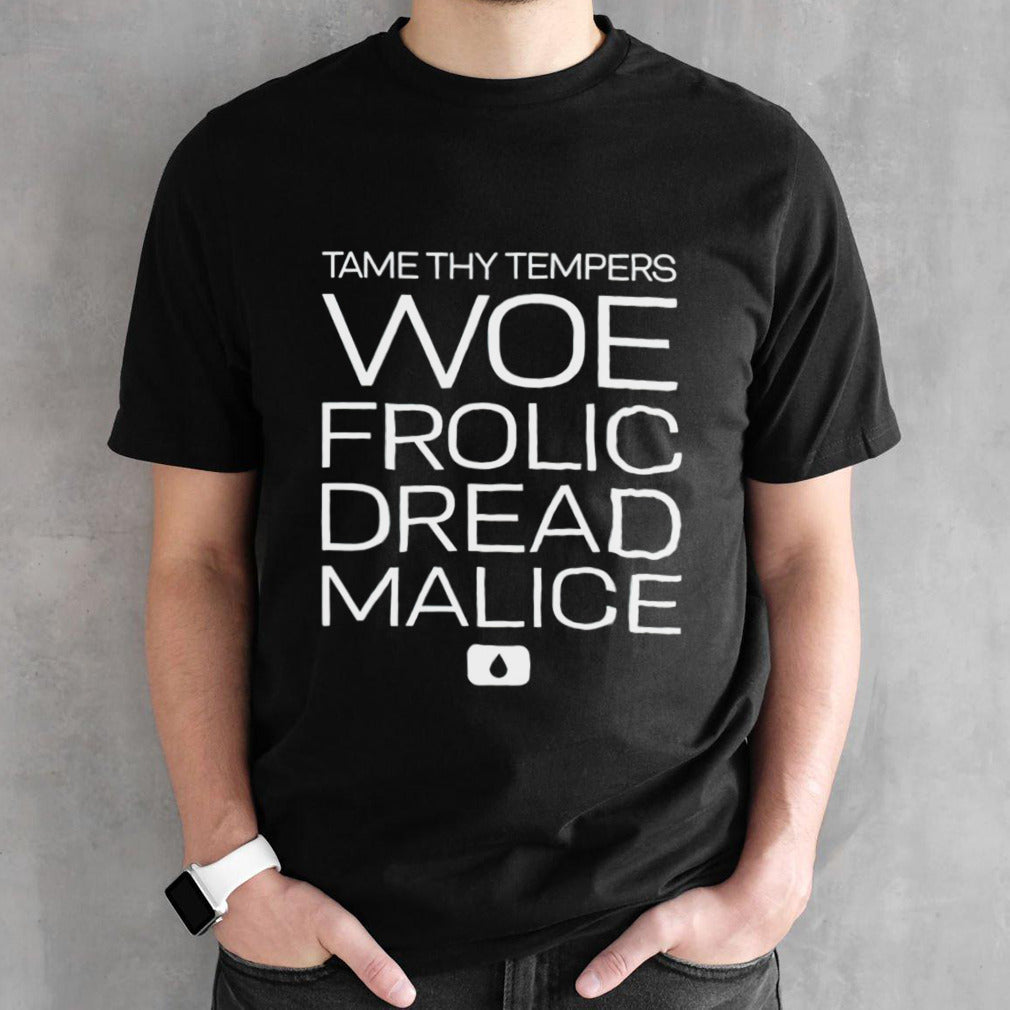 Tame thy tempers woe frolic dread malice shirt