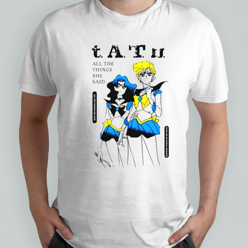 Tatu all the Things she said they said itâ€™s my fault but I want her so much shirt