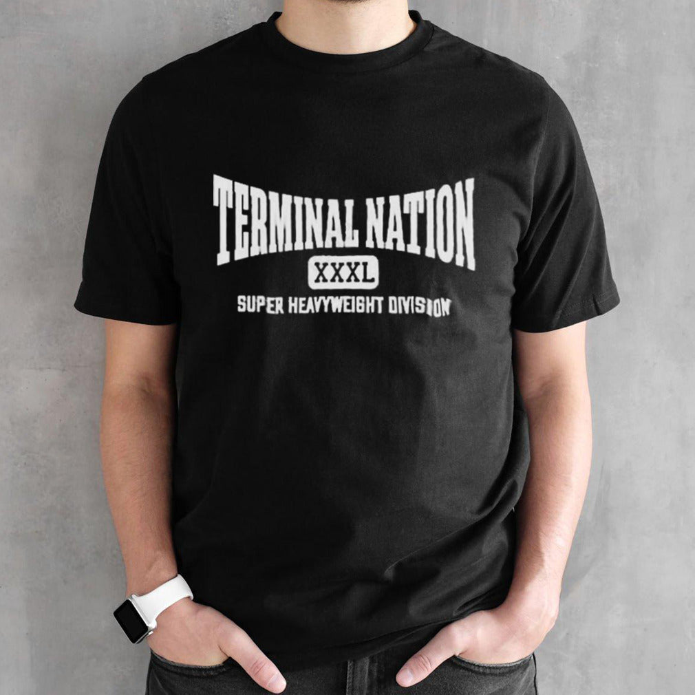 Terminal nation xxxl super heavyweight Division T shirts