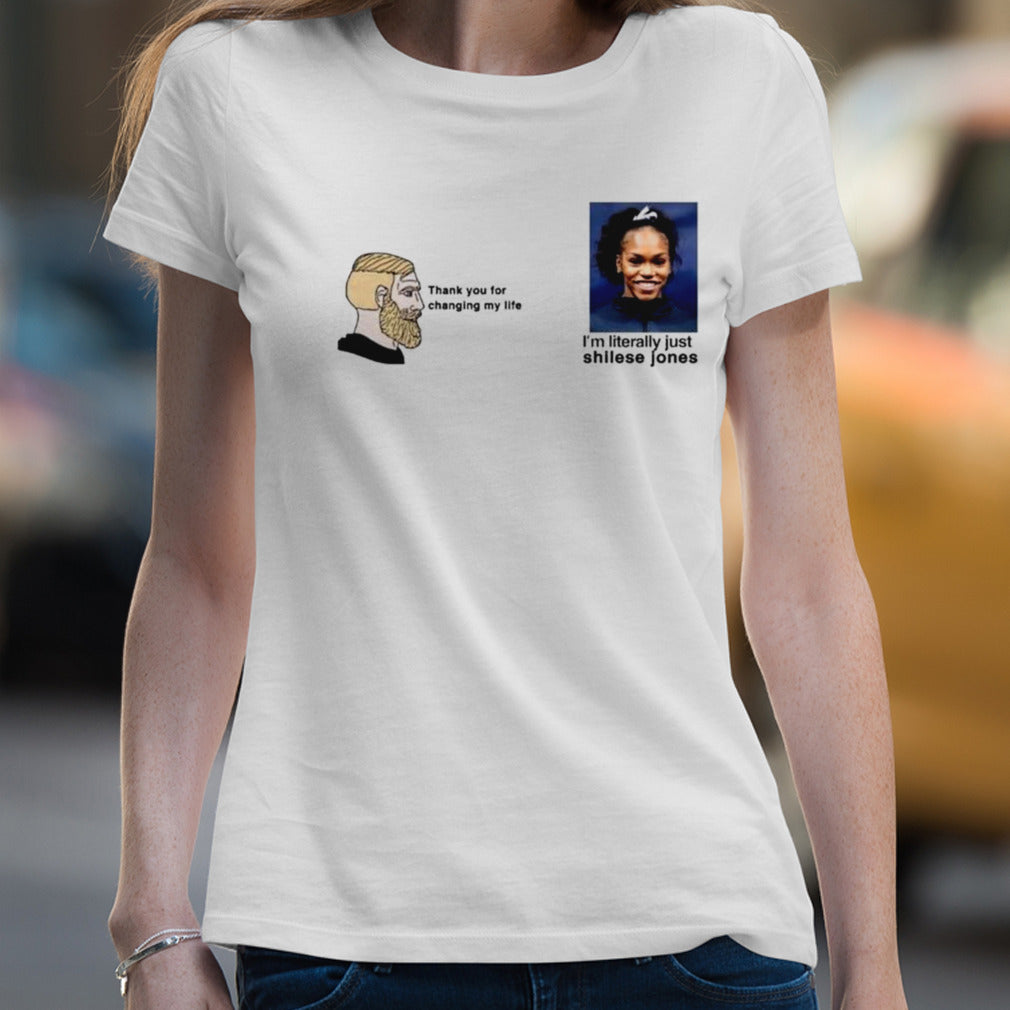 Thank You For Changing My Life Iâ€™m Literally Just Shilese Jones T-shirt