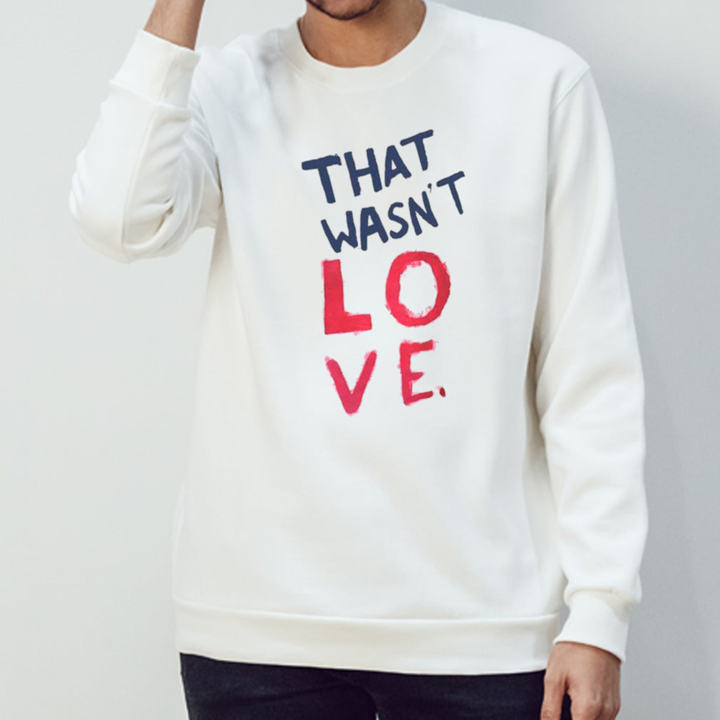 That wasnsâ€™t love shirts