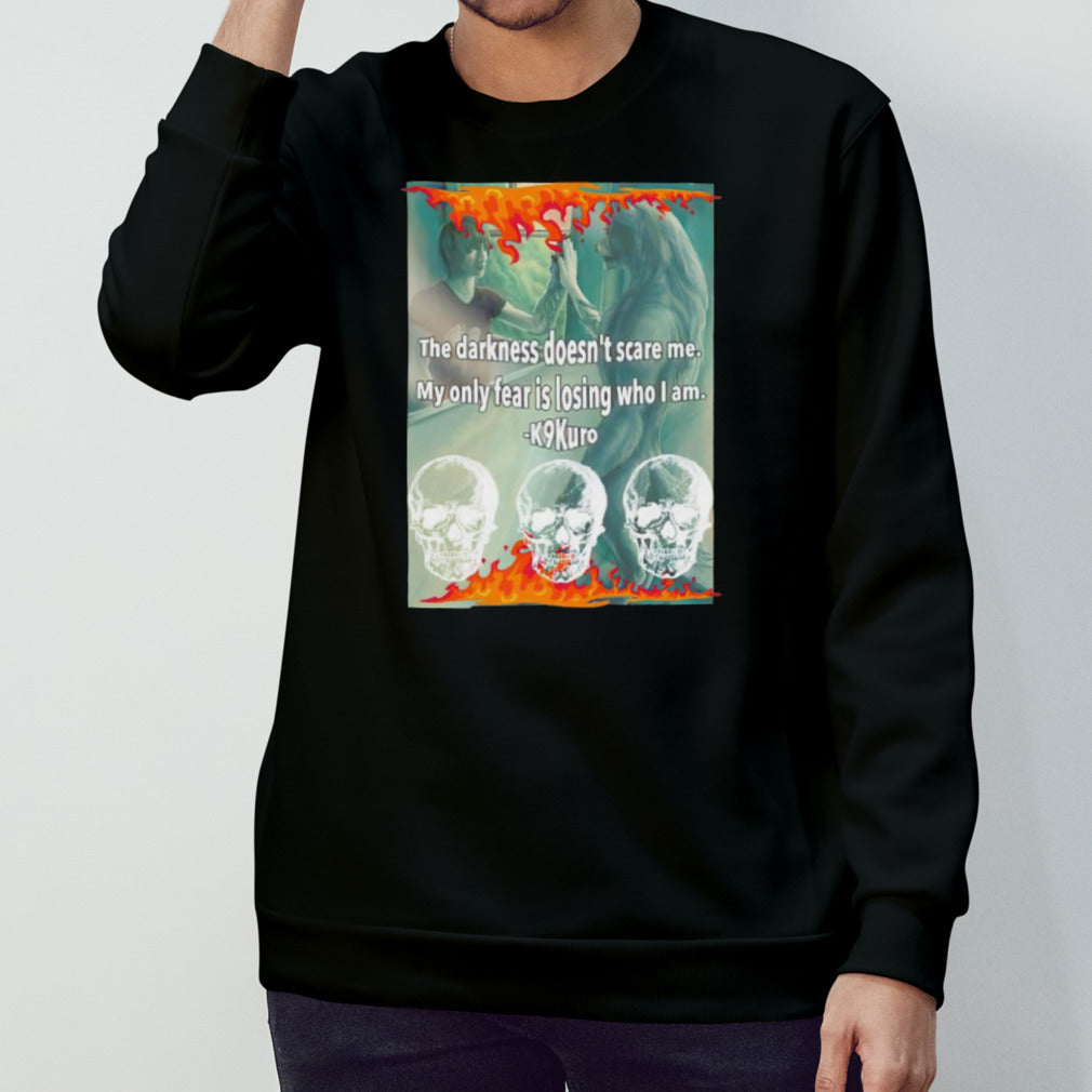 The darkness doesnâ€™t scare me my only fear is losing who i am shirt