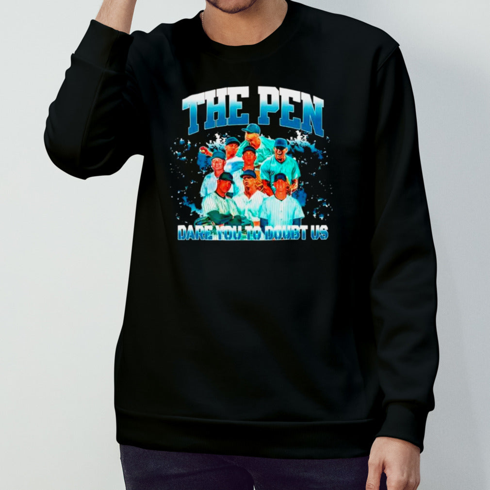 The pen dare you to doubt us shirts