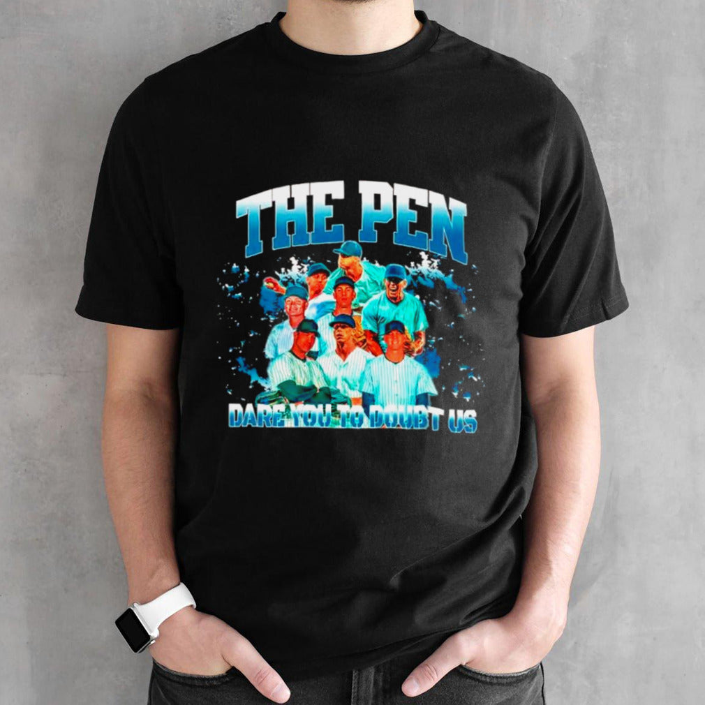 The pen dare you to doubt us shirts