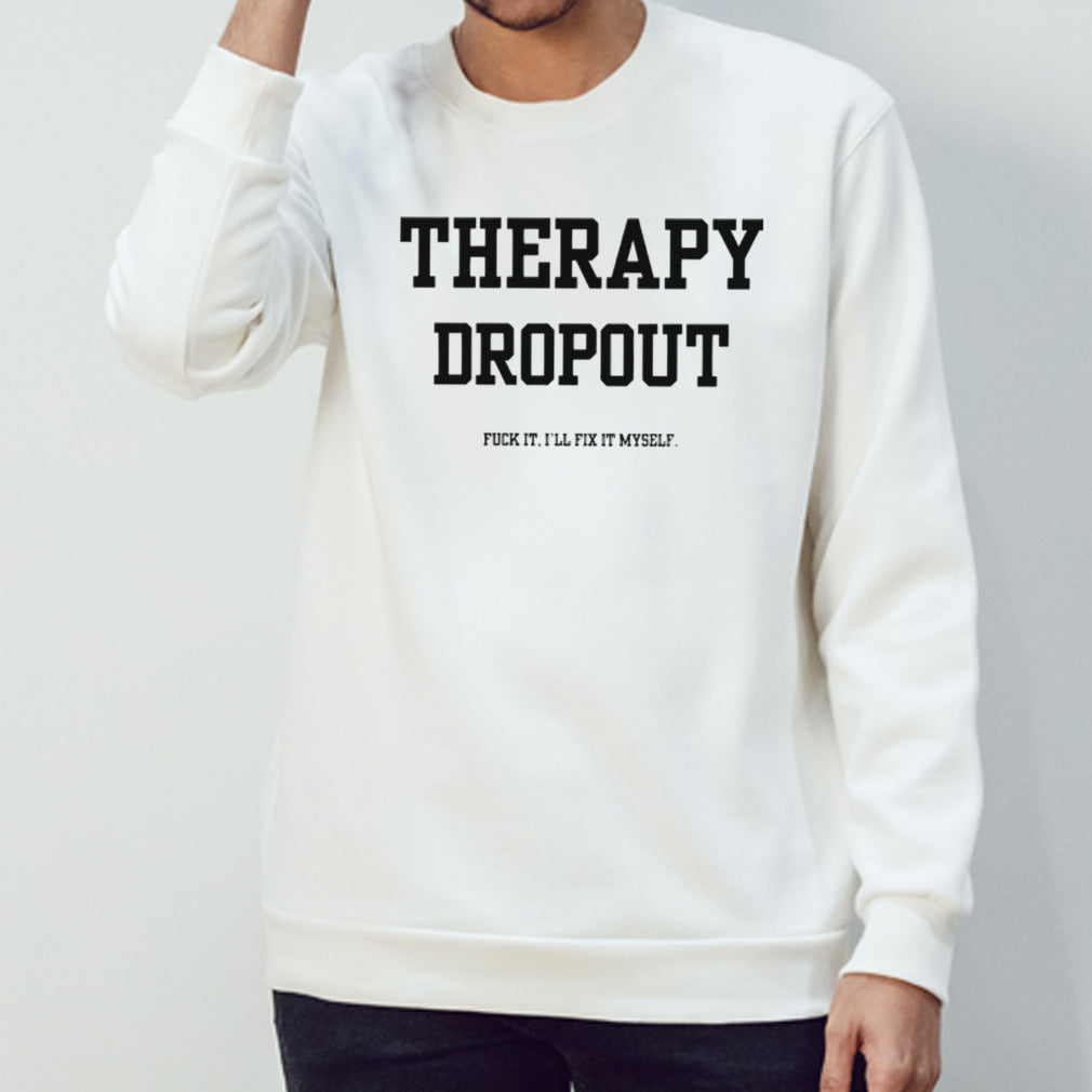 Therapy dropout fuck it isâ€™ll fix it myself shirts